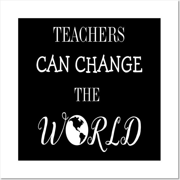 Teachers Change The World Wall Art by FERRAMZ